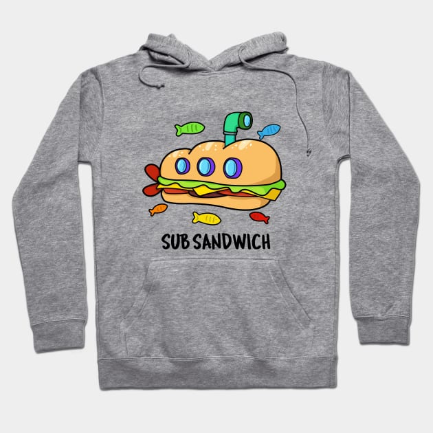 Sub Sandwich Cute Submarine Sandwich Pun Hoodie by punnybone